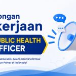 Lowongan Public Health Officer: Kesempatan Berkarier dan Berkontribusi untuk Kesehatan Masyarakat Indonesia