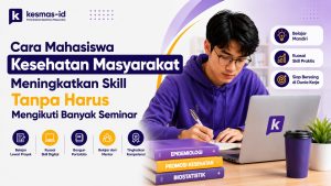 Cara Mahasiswa Kesehatan Masyarakat Meningkatkan Skill Tanpa Harus Mengikuti Banyak Seminar