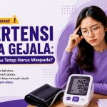 Hipertensi Tanpa Gejala: Mengapa Kamu Tetap Harus Waspada?