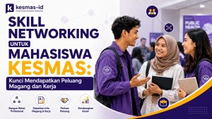 Skill Networking untuk Mahasiswa Kesmas: Kunci Mendapatkan Peluang Magang dan Kerja